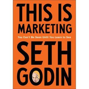 This Is Marketing: You Can't Be Seen Until You Learn to See -- Seth Godin